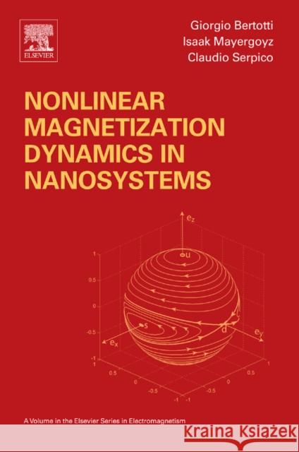 Nonlinear Magnetization Dynamics in Nanosystems Issak D. Mayergoyz Giorgio Bertotti 9780080443164 ELSEVIER SCIENCE & TECHNOLOGY