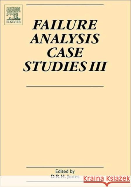 Failure Analysis Case Studies III: A Sourcebook of Case Studies Selected from the Pages of Engineering Failure Analysis 2000-2002 Jones, David R. H. 9780080444475 Elsevier Science