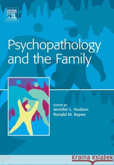 Psychopathology and the Family Jennifer L. Hudson Ronald M. Rapee 9780080444499 Elsevier Science & Technology