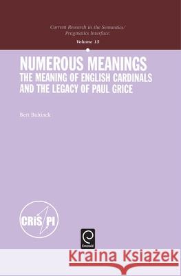 Numerous Meanings : The Meaning of English Cardinals and the Legacy of Paul Grice Bert Bultinck 9780080445571 Elsevier Science & Technology