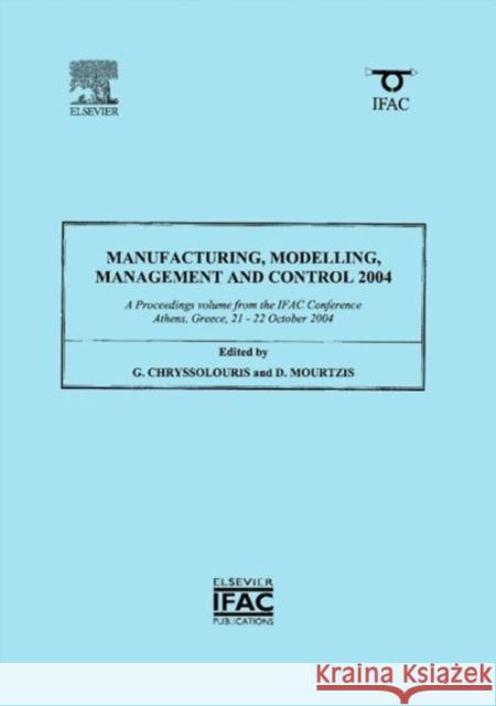 Manufacturing, Modelling, Management and Control 2004 Chryssolouris, George, Mourtzis, D 9780080445625 Elsevier Science