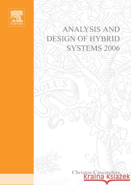 Analysis and Design of Hybrid Systems 2006 : A Proceedings volume from the 2nd IFAC Conference, Alghero, Italy, 7-9 June 2006 Christos Cassandras Alessandro Giua Carla Seatzu 9780080446134 Elsevier Science