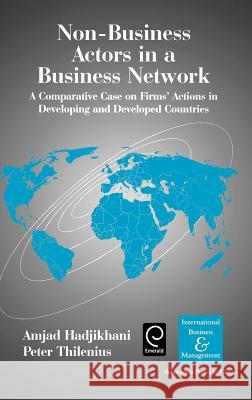 Non-Business Actors in a Business Network: A Comparative Case on Firms' Actions in Developing and Developed Countries Amjad Hadjikhani, Peter Thilenius 9780080446158 Emerald Publishing Limited