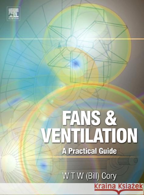 Fans and Ventilation: A Practical Guide Cory, William 9780080446264 ELSEVIER SCIENCE & TECHNOLOGY