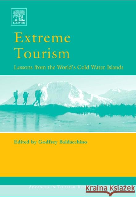 Extreme Tourism: Lessons from the World's Cold Water Islands Godfrey Baldacchino 9780080446561 Elsevier Science & Technology