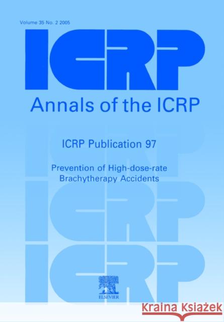 Icrp Publication 97 Prevention of High-Dose-Rate Brachytherapy Accidents  9780080446585 ELSEVIER HEALTH SCIENCES