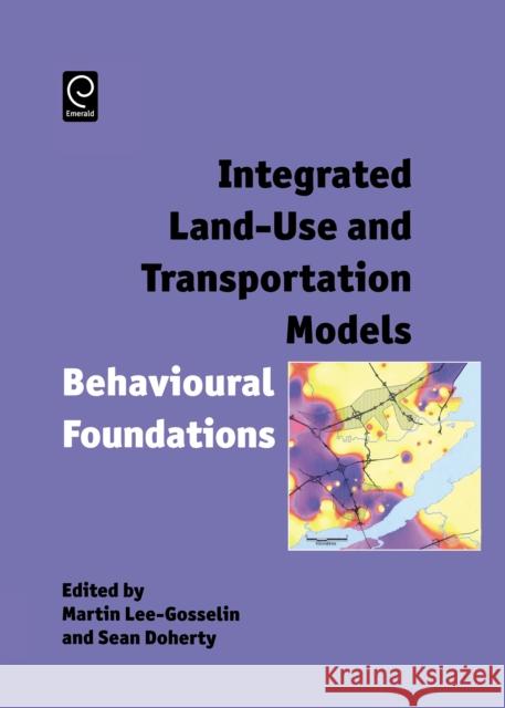 Integrated Land-Use and Transportation Models: Behavioural Foundations Martin Lee-Gosselin, Sean Doherty 9780080446691