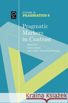 Pragmatic Markers in Contrast Karin Aijmer Anne-Marie Simon-Vandenbergen 9780080446769