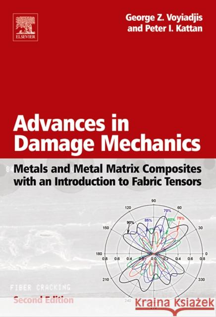 Advances in Damage Mechanics: Metals and Metal Matrix Composites with an Introduction to Fabric Tensors Voyiadjis, George Z. 9780080446882 Elsevier Science