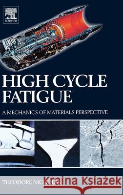 High Cycle Fatigue : A Mechanics of Materials Perspective Theodore Nicholas 9780080446912