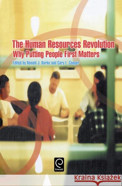 The Human Resources Revolution: Why Putting People First Matters Professor Ronald J. J. Burke, Cary L. Cooper 9780080447131 Emerald Publishing Limited