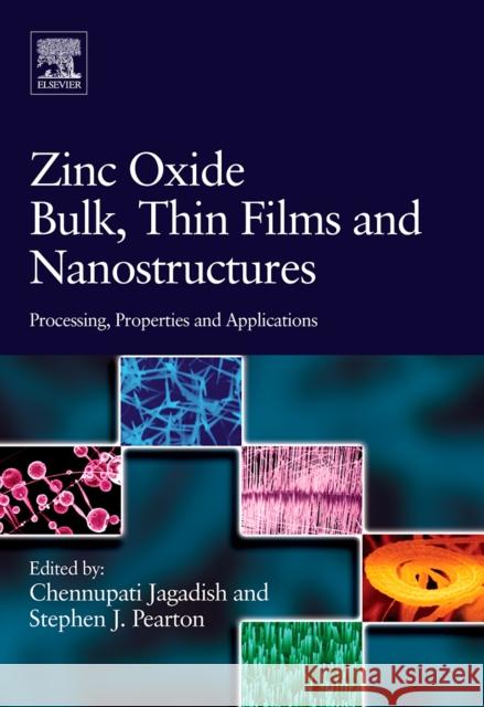 Zinc Oxide Bulk, Thin Films and Nanostructures: Processing, Properties, and Applications Jagadish, Chennupati 9780080447223