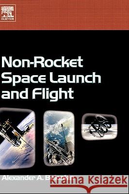 Non-Rocket Space Launch and Flight Alexander A. Bolonkin 9780080447315 Elsevier Science & Technology