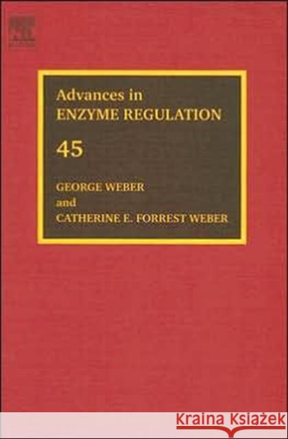 Advances in Enzyme Regulation: Proceedings of the Forty-Fifth International Symposium Volume 45 Weber, George 9780080447384