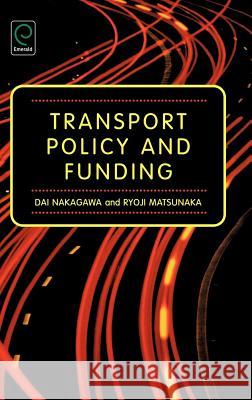 Transport Policy and Funding Dai Nakagawa, Ryoji Matsunaka 9780080448527 Emerald Publishing Limited