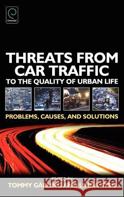 Threats from Car Traffic to the Quality of Urban Life: Problems, Causes, Solutions Tommy Garling, Linda Steg 9780080448534