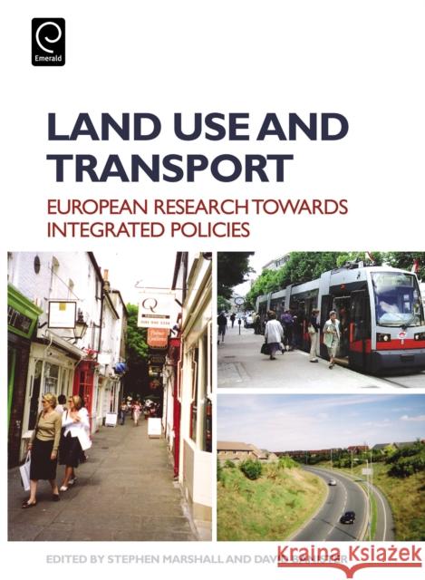 Land Use and Transport: European Perspectives on Integrated Policies Stephen Marshall, David Banister 9780080448916 Emerald Publishing Limited