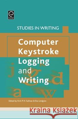 Computer Key-Stroke Logging and Writing Eva Lindgren Kirk Sullivan 9780080449340 Elsevier Science