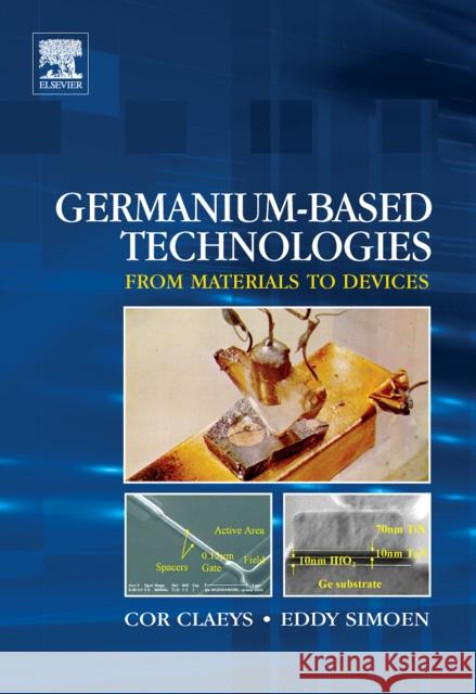 Germanium-Based Technologies: From Materials to Devices Claeys, Cor 9780080449531 Elsevier Science