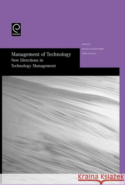 Management of Technology: New Directions in Technology Management - Selected Papers from the Thirteenth International Conference on Management of Technology Mostafa Hashem Sherif, Tarek M. Khalil 9780080451152 Emerald Publishing Limited