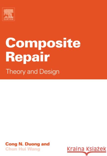 Composite Repair: Theory and Design Duong, Cong N. 9780080451466