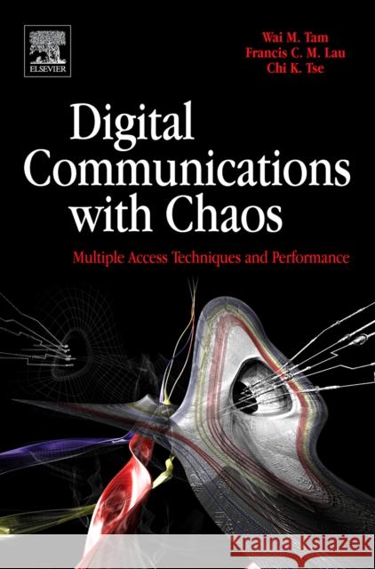 Digital Communications with Chaos : Multiple Access Techniques and Performance Wai M. Tam 9780080451510 0