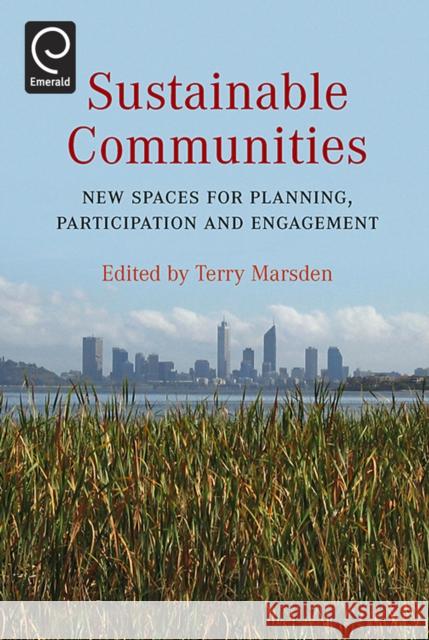 Sustainable Communities: New Spaces for Planning, Participation and Engagement Terry Marsden 9780080453637 Emerald Publishing Limited
