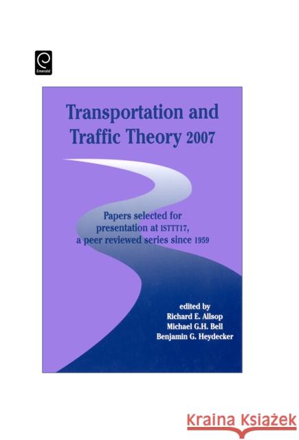 Transportation and Traffic Theory: Papers Selected for Presentation at 17th International Symposium on Transportation and Traffic Theory, a Peer Reviewed Series Since 1959 Michael G. H. Bell, Benjamin G. Heydecker, Richard E. Allsop 9780080453750 Emerald Publishing Limited