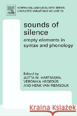 Sounds of Silence: Empty Elements in Syntax and Phonology Veronika Hegedus Henk Va 9780080466149 Elsevier Science