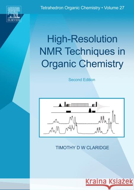 High-Resolution NMR Techniques in Organic Chemistry: Volume 2 Claridge, Timothy D. W. 9780080546285 ELSEVIER SCIENCE & TECHNOLOGY
