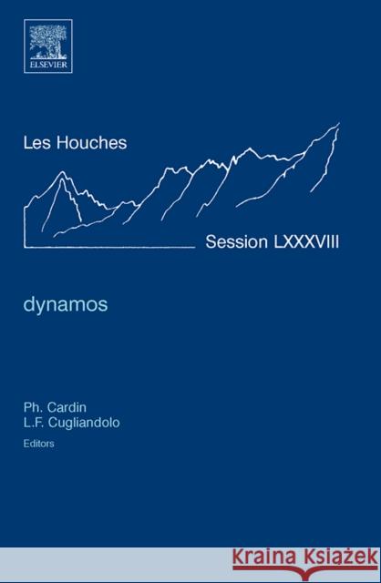 Dynamos: Lecture Notes of the Les Houches Summer School 2007 Cardin, Philippe 9780080548128 ELSEVIER SCIENCE & TECHNOLOGY