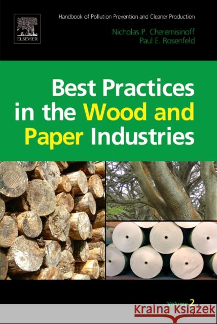 Handbook of Pollution Prevention and Cleaner Production Vol. 2: Best Practices in the Wood and Paper Industries   9780080964461 0