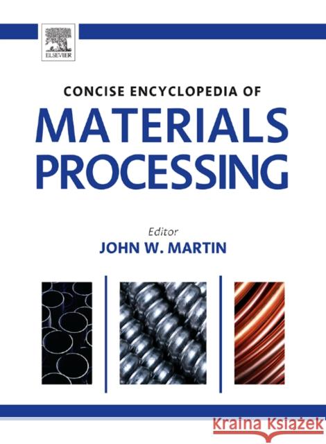 The Concise Encyclopedia of Materials Processing John Martin 9780080964928