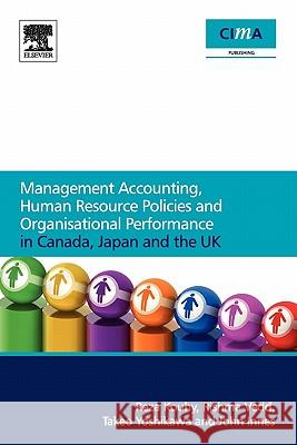 Management Accounting, Human Resource Policies and Organisational Performance in Canada, Japan and the UK John Innes 9780080965925 Cima