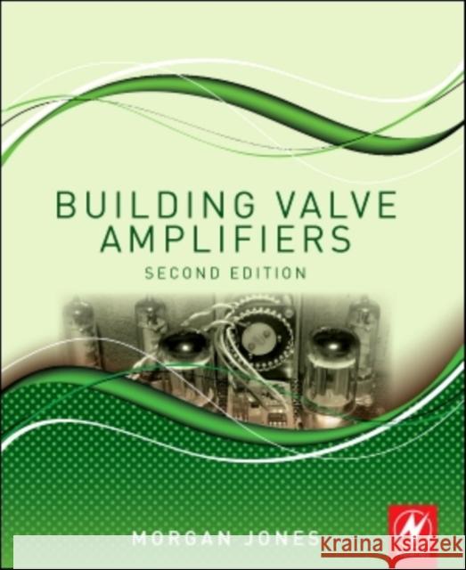 Building Valve Amplifiers Morgan Jones 9780080966380