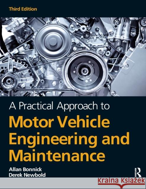 A Practical Approach to Motor Vehicle Engineering and Maintenance, 3rd ed Bonnick, Alan 9780080969985 TAYLOR & FRANCIS