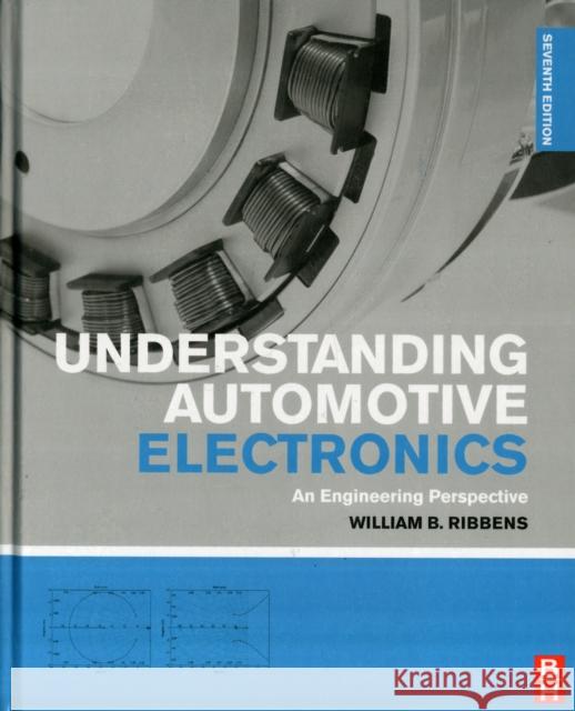 Understanding Automotive Electronics: An Engineering Perspective William Ribbens 9780080970974 0