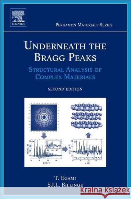 Underneath the Bragg Peaks : Structural Analysis of Complex Materials Takeshi Egami Simon J. L. Billinge 9780080971339