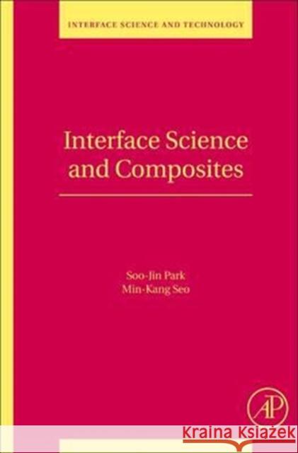 Interface Science and Composites: Volume 18 Park, Soo-Jin 9780080976051