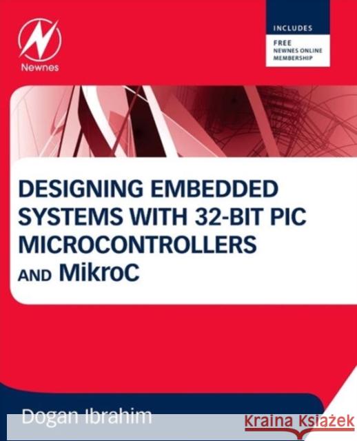 Designing Embedded Systems with 32-Bit PIC Microcontrollers and Mikroc Ibrahim, Dogan 9780080977867 Elsevier Science & Technology