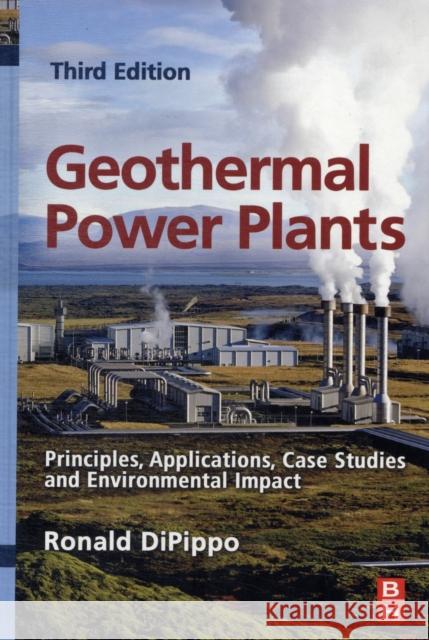 Geothermal Power Plants: Principles, Applications, Case Studies and Environmental Impact Ronald DiPippo 9780080982069 BUTTERWORTH HEINEMANN