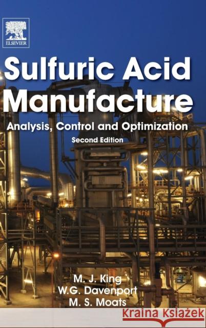 Sulfuric Acid Manufacture : Analysis, Control and Optimization Matt King 9780080982205
