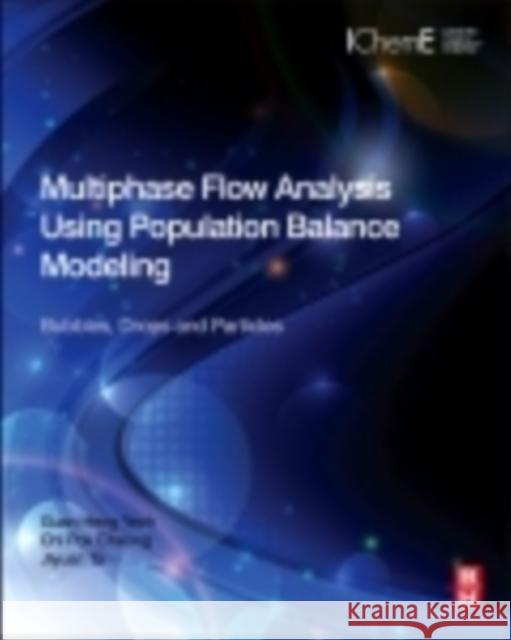 Multiphase Flow Analysis Using Population Balance Modeling: Bubbles, Drops and Particles Yeoh, Guan Heng 9780080982298