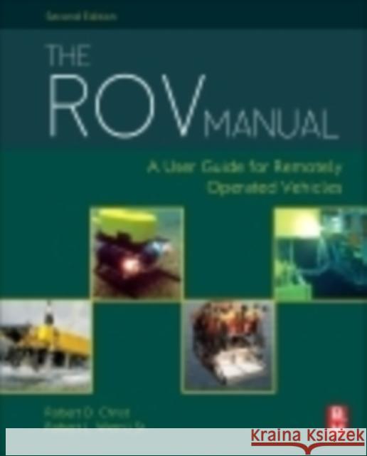 The ROV Manual: A User Guide for Remotely Operated Vehicles Robert L. (President of First Centurion Enterprises) Wernli Sr 9780080982885 Elsevier Science & Technology