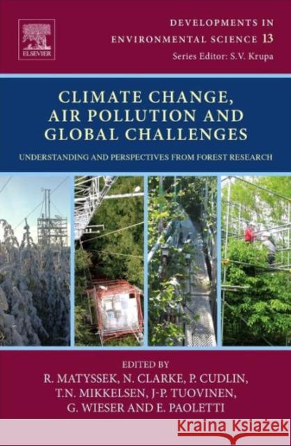 Climate Change, Air Pollution and Global Challenges: Understanding and Perspectives from Forest Research Volume 13 Matyssek, Rainer 9780080983493 0
