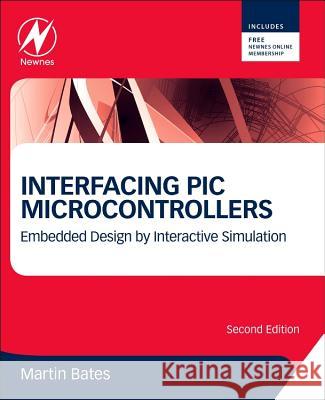 Interfacing PIC Microcontrollers: Embedded Design by Interactive Simulation Martin Bates 9780080993638 0