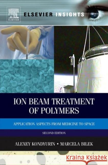 Ion Beam Treatment of Polymers: Application Aspects from Medicine to Space Kondyurin, Alexey 9780080994451