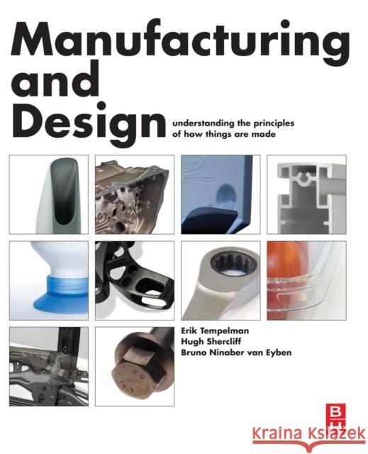 Manufacturing and Design : Understanding the Principles of How Things Are Made Tempelman, Erik   9780080999227 Elsevier Science