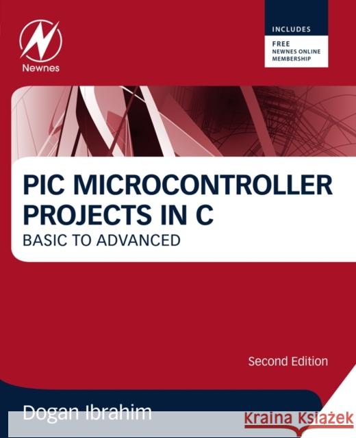 PIC Microcontroller Projects in C: Basic to Advanced Ibrahim, Dogan 9780080999241 Elsevier Science