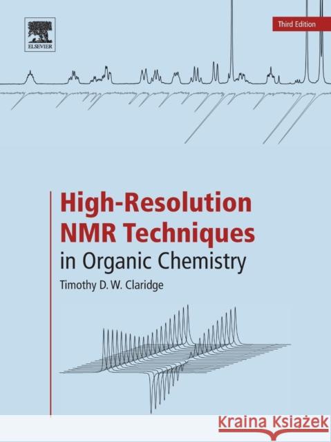 High-Resolution NMR Techniques in Organic Chemistry Timothy D.W. Claridge 9780080999869 Elsevier Science & Technology